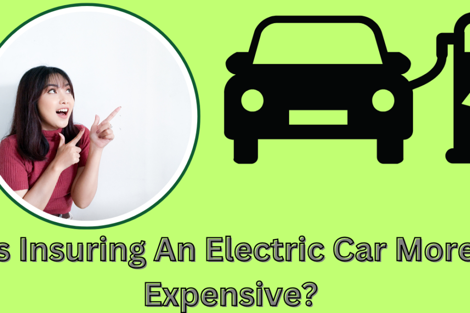 Is Insuring an Electric Car more Expensive 4